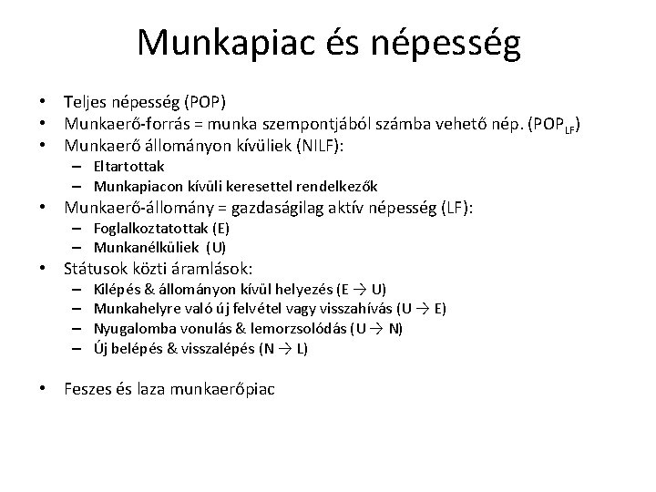 Munkapiac és népesség • Teljes népesség (POP) • Munkaerő-forrás = munka szempontjából számba vehető