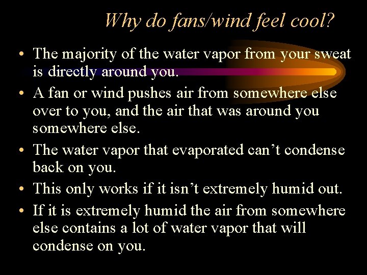 Why do fans/wind feel cool? • The majority of the water vapor from your