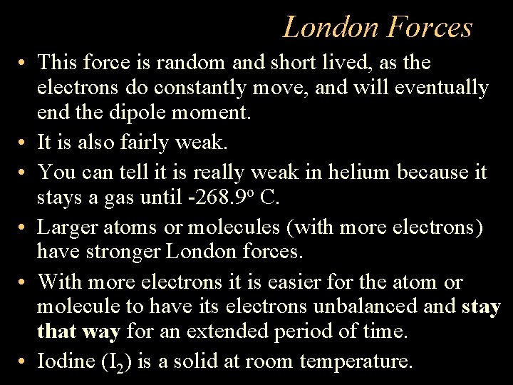 London Forces • This force is random and short lived, as the electrons do