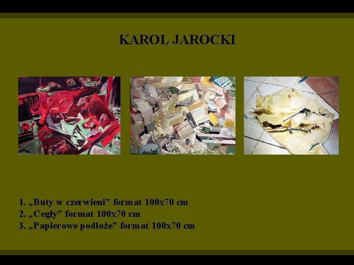 KAROL JAROCKI 1. „Buty w czerwieni” format 100 x 70 cm 2. „Cegły” format