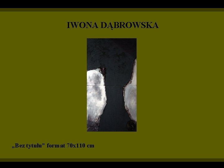 IWONA DĄBROWSKA „Bez tytułu” format 70 x 110 cm 