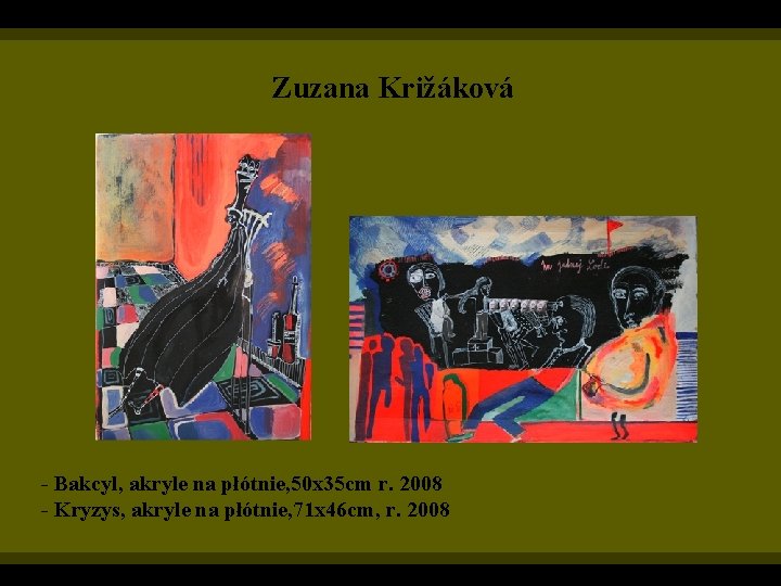 Zuzana Križáková - Bakcyl, akryle na płótnie, 50 x 35 cm r. 2008 -