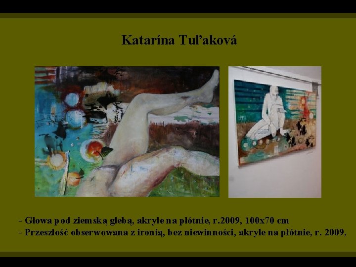 Katarína Tuľaková - Głowa pod ziemską glebą, akryle na płótnie, r. 2009, 100 x