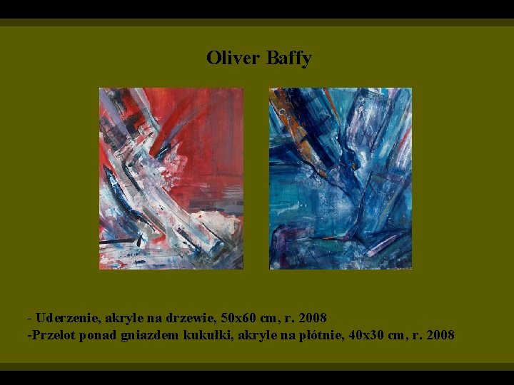 Oliver Baffy - Uderzenie, akryle na drzewie, 50 x 60 cm, r. 2008 -Przelot