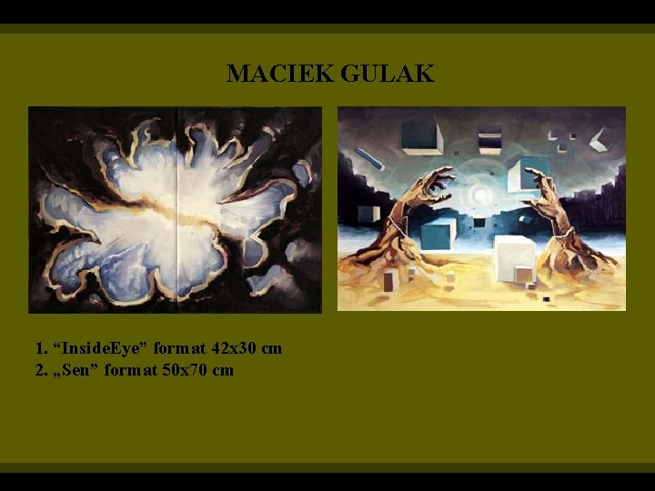 MACIEK GULAK 1. “Inside. Eye” format 42 x 30 cm 2. „Sen” format 50