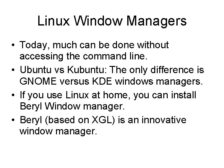 Linux Window Managers • Today, much can be done without accessing the command line.