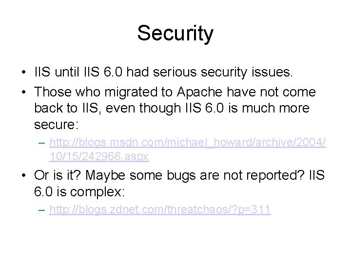 Security • IIS until IIS 6. 0 had serious security issues. • Those who