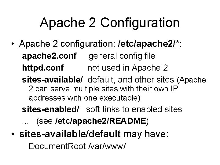 Apache 2 Configuration • Apache 2 configuration: /etc/apache 2/*: apache 2. conf general config