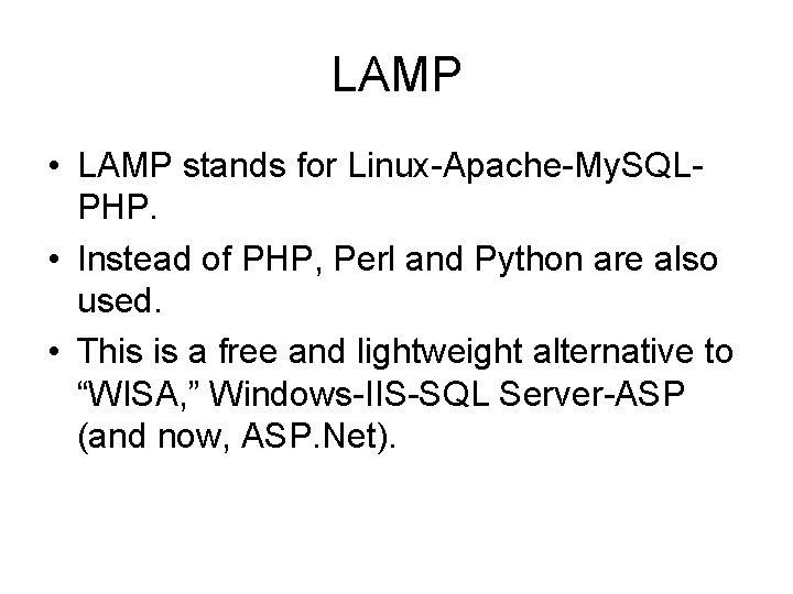LAMP • LAMP stands for Linux-Apache-My. SQLPHP. • Instead of PHP, Perl and Python