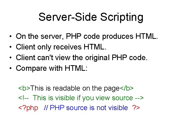 Server-Side Scripting • • On the server, PHP code produces HTML. Client only receives