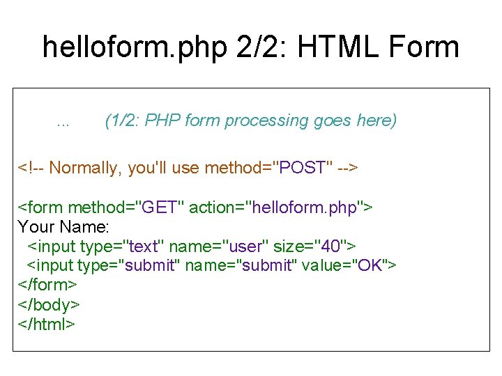 helloform. php 2/2: HTML Form. . . (1/2: PHP form processing goes here) <!--