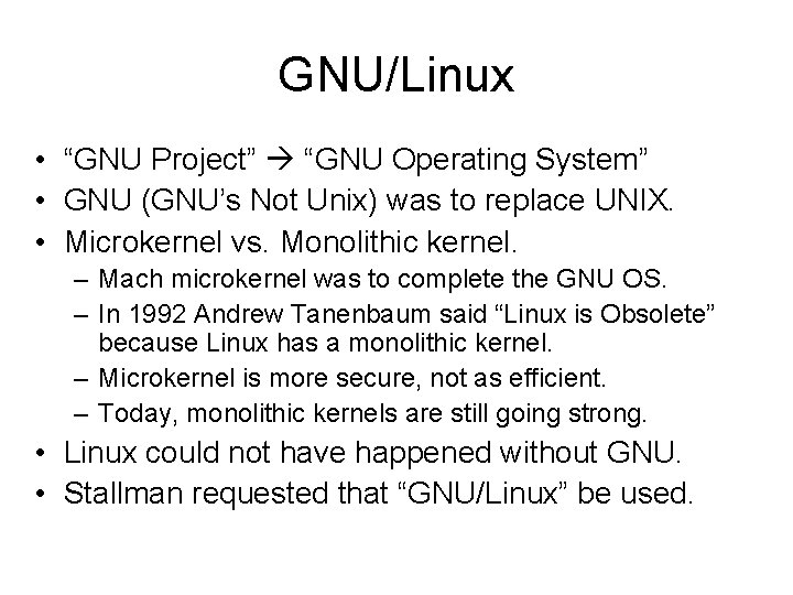 GNU/Linux • “GNU Project” “GNU Operating System” • GNU (GNU’s Not Unix) was to
