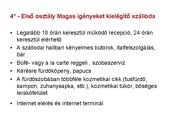 4* - Első osztály Magas igényeket kielégítő szálloda • Legalább 18 órán keresztül működő