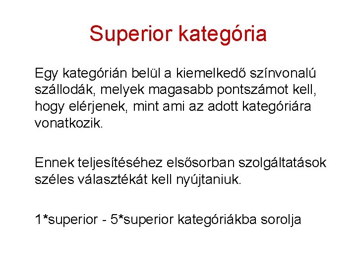 Superior kategória Egy kategórián belül a kiemelkedő színvonalú szállodák, melyek magasabb pontszámot kell, hogy