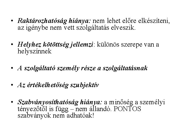  • Raktározhatóság hiánya: nem lehet előre elkészíteni, az igénybe nem vett szolgáltatás elveszik.