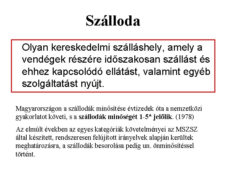 Szálloda Olyan kereskedelmi szálláshely, amely a vendégek részére időszakosan szállást és ehhez kapcsolódó ellátást,