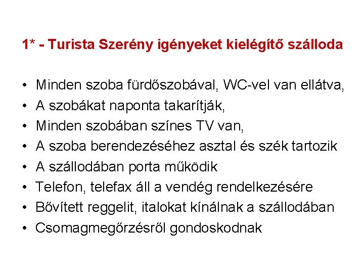 1* - Turista Szerény igényeket kielégítő szálloda • • Minden szoba fürdőszobával, WC-vel van