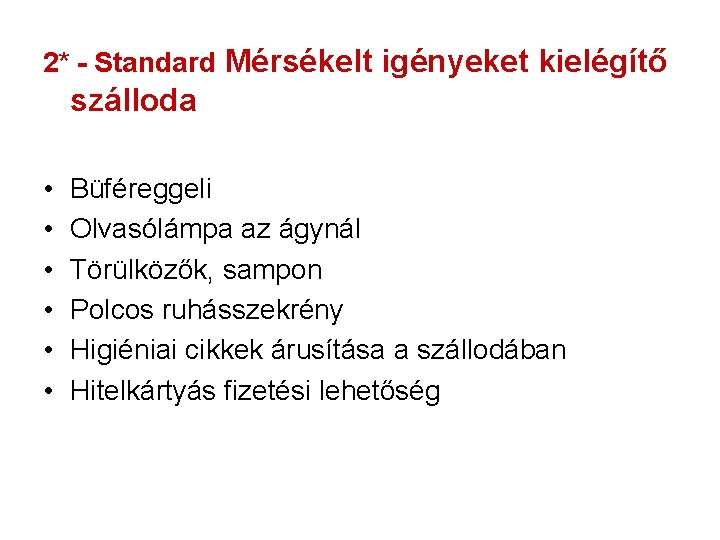 2* - Standard Mérsékelt igényeket kielégítő szálloda • • • Büféreggeli Olvasólámpa az ágynál