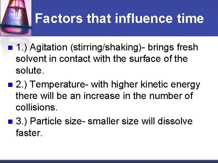 Factors that influence time 1. ) Agitation (stirring/shaking)- brings fresh solvent in contact with