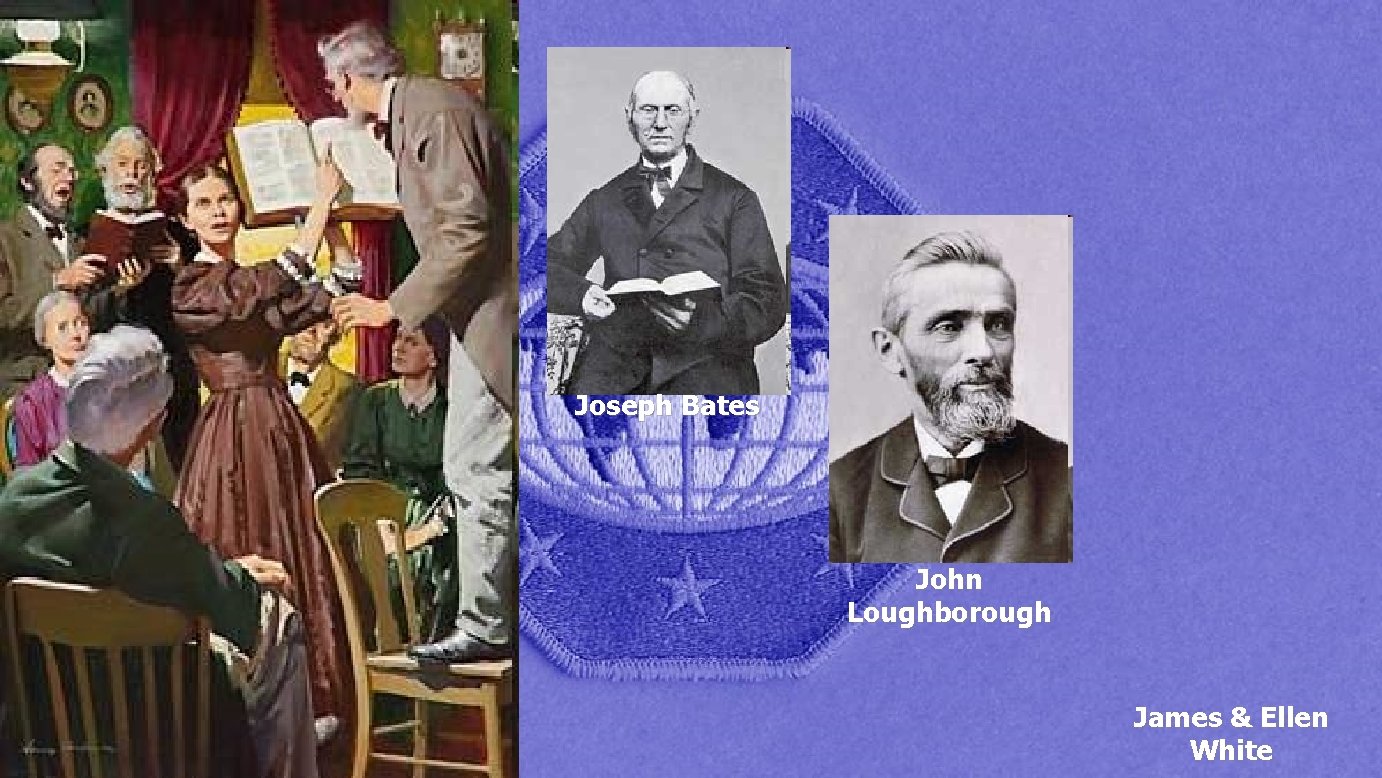 Joseph Bates John Loughborough James & Ellen White 