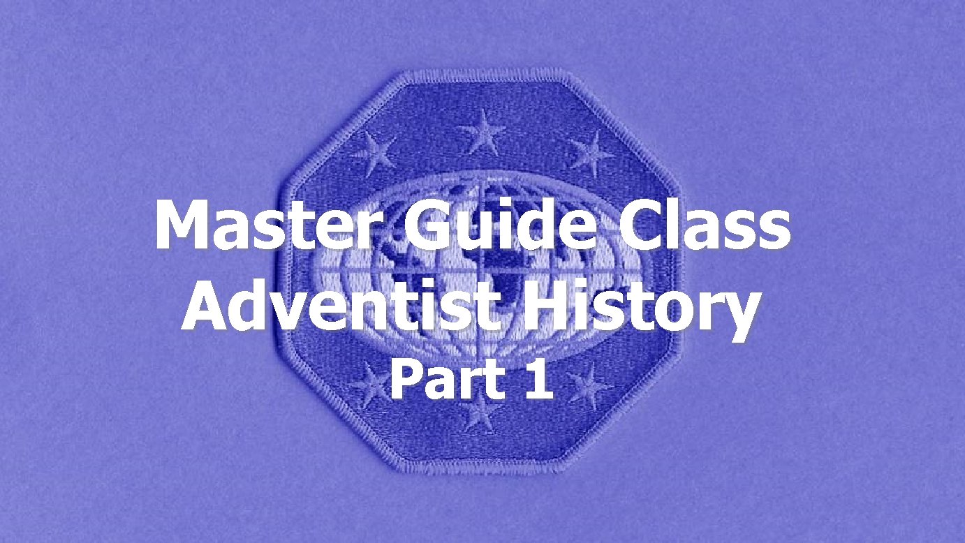 Master Guide Class Adventist History Part 1 