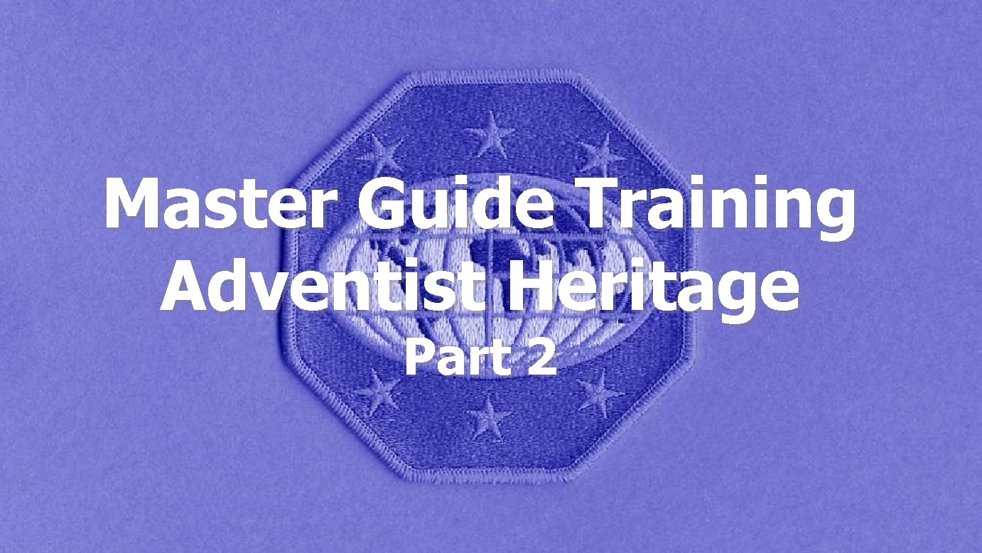 Master Guide Training Adventist Heritage Part 2 