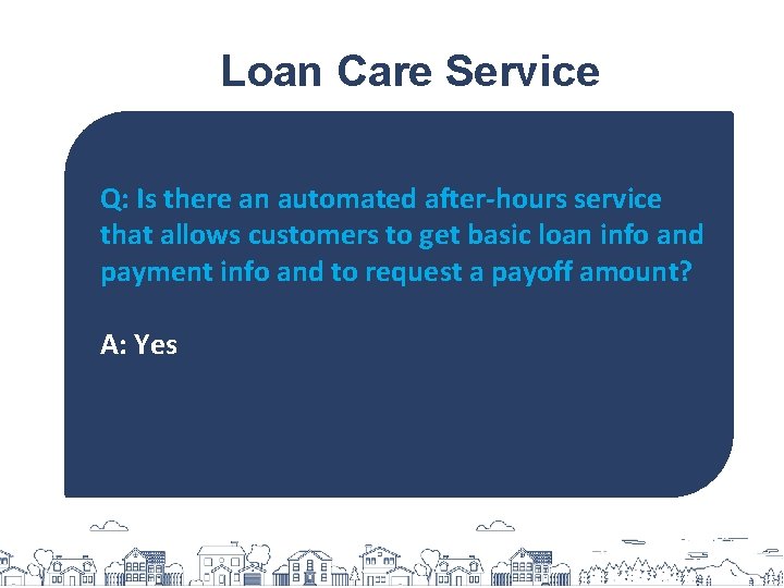 Loan Care Service Q: Is there an automated after-hours service that allows customers to