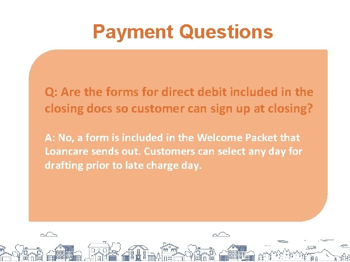 Payment Questions Q: Are the forms for direct debit included in the closing docs