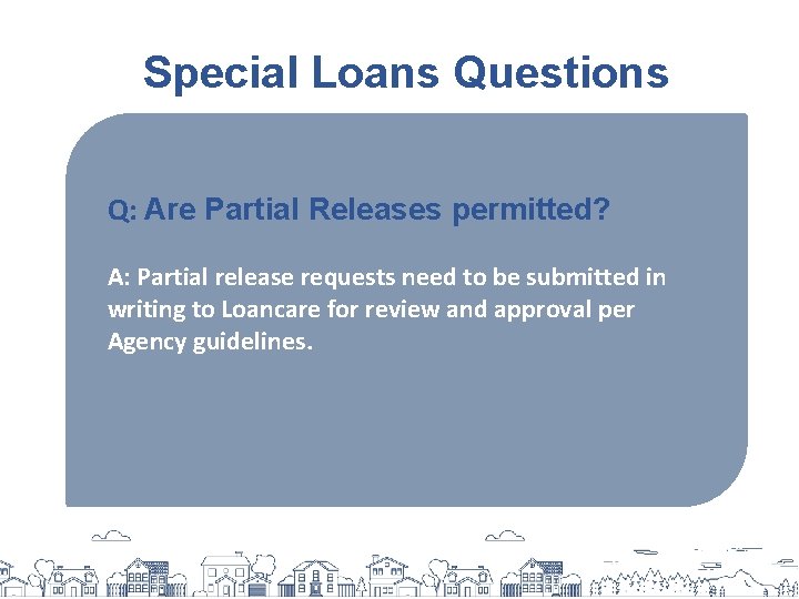 Special Loans Questions Q: Are Partial Releases permitted? A: Partial release requests need to