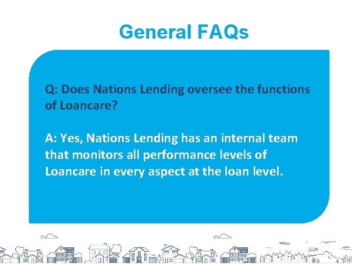 General FAQs Q: Does Nations Lending oversee the functions of Loancare? A: Yes, Nations