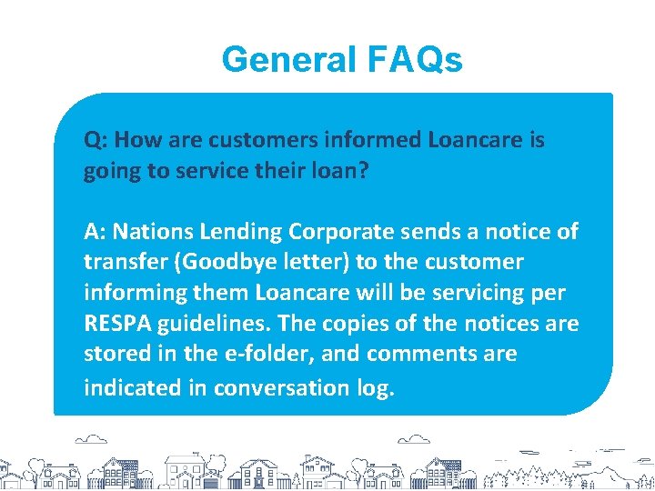 General FAQs Q: How are customers informed Loancare is going to service their loan?