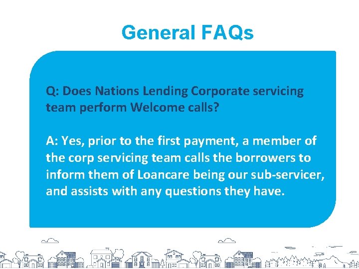 General FAQs Q: Does Nations Lending Corporate servicing team perform Welcome calls? A: Yes,