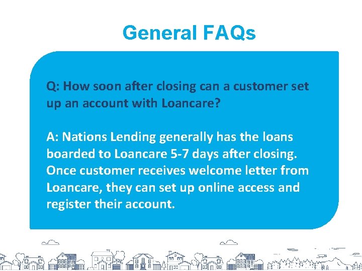 General FAQs Q: How soon after closing can a customer set up an account