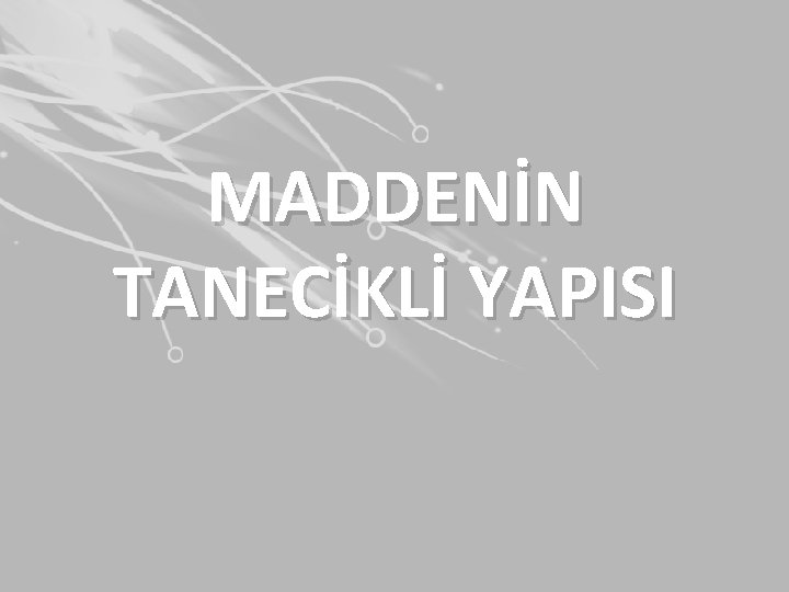 MADDENİN TANECİKLİ YAPISI 