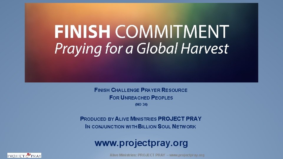 FINISH CHALLENGE PRAYER RESOURCE FOR UNREACHED PEOPLES (NO 34) PRODUCED BY ALIVE MINISTRIES PROJECT