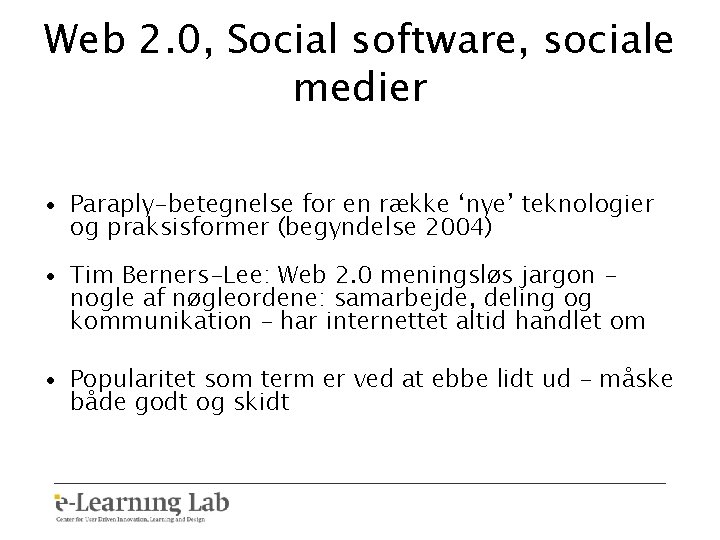 Web 2. 0, Social software, sociale medier • Paraply-betegnelse for en række ‘nye’ teknologier