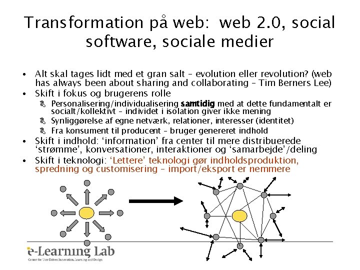 Transformation på web: web 2. 0, social software, sociale medier • Alt skal tages