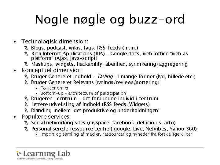 Nogle nøgle og buzz-ord • Technologisk dimension: B Blogs, podcast, wikis, tags, RSS-feeds (m.