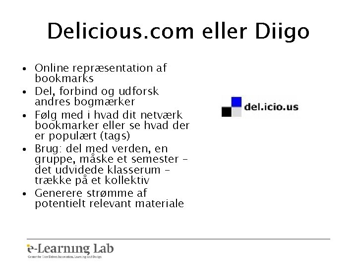 Delicious. com eller Diigo • Online repræsentation af bookmarks • Del, forbind og udforsk