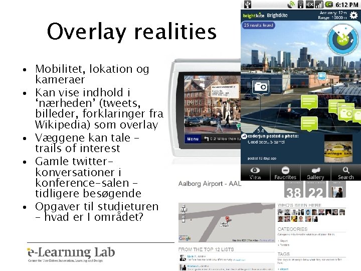 Overlay realities • Mobilitet, lokation og kameraer • Kan vise indhold i ‘nærheden’ (tweets,