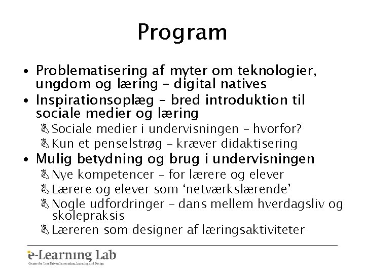 Program • Problematisering af myter om teknologier, ungdom og læring – digital natives •