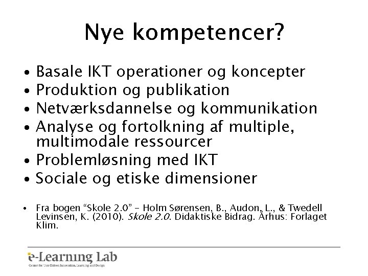 Nye kompetencer? • Basale IKT operationer og koncepter • Produktion og publikation • Netværksdannelse