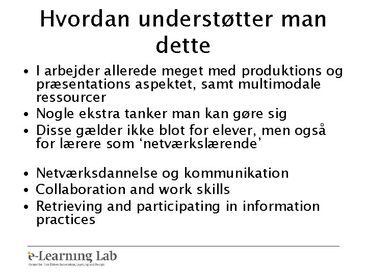 Hvordan understøtter man dette • I arbejder allerede meget med produktions og præsentations aspektet,