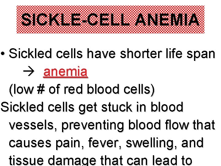 SICKLE-CELL ANEMIA • Sickled cells have shorter life span anemia (low # of red SICKLE-CELL ANEMIA • Sickled cells have shorter life span anemia (low # of red
