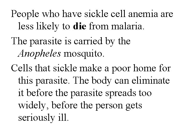 People who have sickle cell anemia are less likely to die from malaria. The People who have sickle cell anemia are less likely to die from malaria. The
