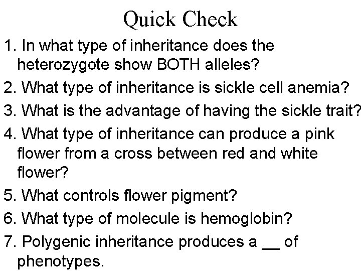 Quick Check 1. In what type of inheritance does the heterozygote show BOTH alleles? Quick Check 1. In what type of inheritance does the heterozygote show BOTH alleles?