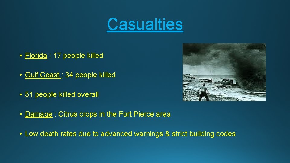 Casualties • Florida : 17 people killed • Gulf Coast : 34 people killed
