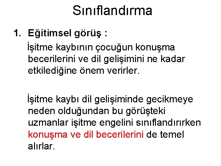 Sınıflandırma 1. Eğitimsel görüş : İşitme kaybının çocuğun konuşma becerilerini ve dil gelişimini ne