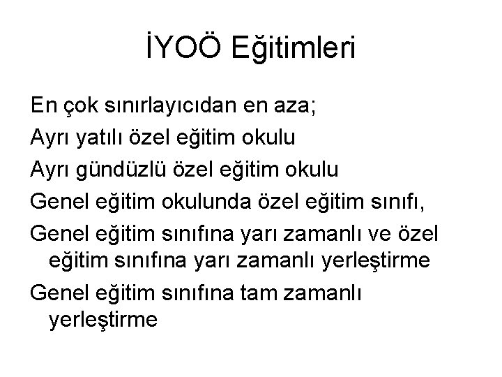 İYOÖ Eğitimleri En çok sınırlayıcıdan en aza; Ayrı yatılı özel eğitim okulu Ayrı gündüzlü