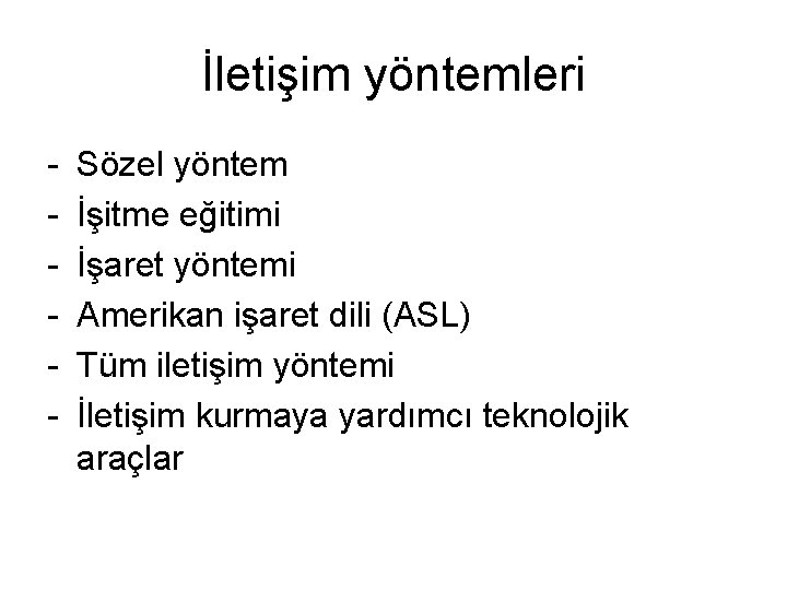 İletişim yöntemleri - Sözel yöntem İşitme eğitimi İşaret yöntemi Amerikan işaret dili (ASL) Tüm